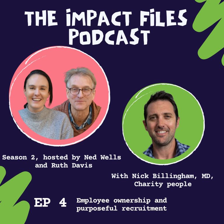 The Impact Files: S2, E4, Employee ownership and purposeful recruitment, with Nick Billingham, MD, Charity People