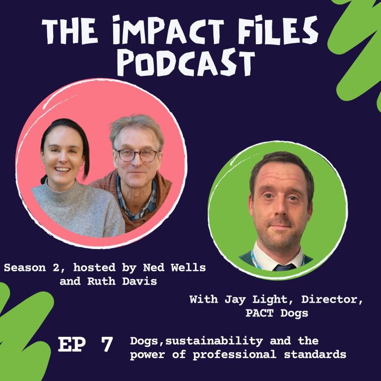 The Impact Files: S2, E7, Dogs, sustainability & the power of professional standards, with Jay Light, PACT Dogs