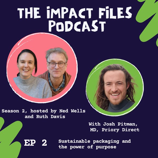 The Impact Files: S2, E2, Sustainable packaging and the power of purpose, with Josh Pitman, MD, Priory Direct